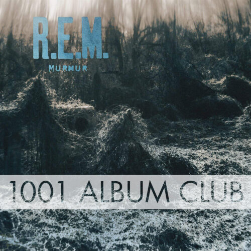 518 R.E.M. – Murmur – 1001 Album Club