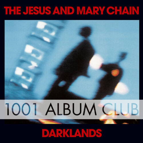 601 The Jesus and Mary Chain – Darklands – 1001 Album Club