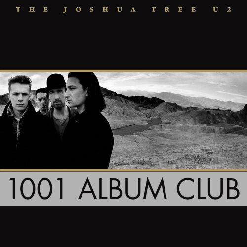 609 U2 – The Joshua Tree – 1001 Album Club