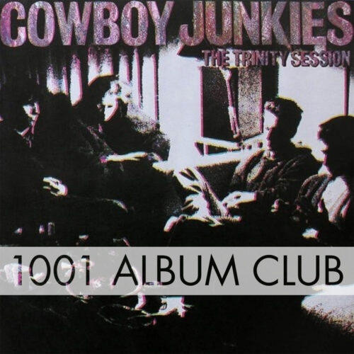 621 Cowboy Junkies – The Trinity Session – 1001 Album Club