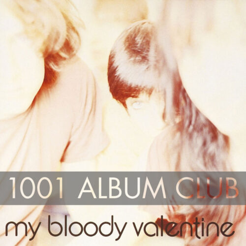 623 My Bloody Valentine – Isn't Anything – 1001 Album Club