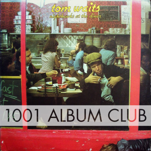 339 Tom Waits – Nighthawks at the Diner – 1001 Album Club